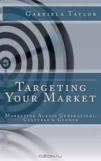 Targeting Your Market (Marketing Across Generations, Cultures and Gender)