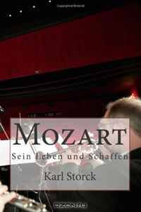 Mozart: Sein Leben und Schaffen (German Edition)