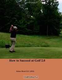 How to Succeed at Golf 2.0 (Volume 2)