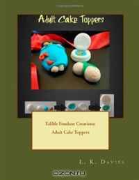 Edible Fondant Creations: Adult Cake Toppers (Volume 3)
