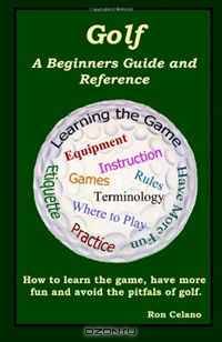 Golf: A Beginners Guide and Reference