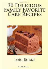 30 Delicious Family Favorite Cake Recipes