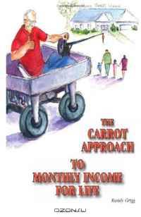 The Carrot Approach To Monthly Income For Life: An unconventional single family house acquisition and management system that results in consistent ... and equity sharing arrangements (Volume 1)