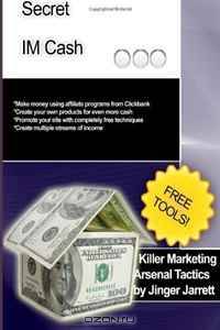 Killer Marketing Arsenal Tactics: Secret IM Cash (Volume 3)
