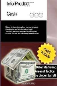Killer Marketing Arsenal Tactics: Infoproduct Cash (Volume 9)