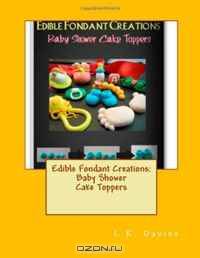 Edible Fondant Creations:Baby Shower Cake Toppers (Volume 5)