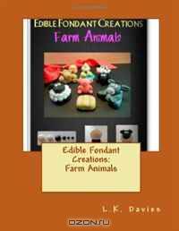 Edible Fondant Creations:Farm Animals (Volume 6)