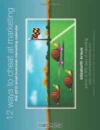 12 Ways to Cheat at Marketing: The 2013 Small Business Marketing Calendar