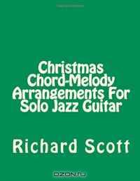 Christmas Chord-Melody Arrangements For Solo Jazz Guitar (Volume 1)