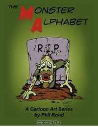 The Monster Alphabet: A Cartoon Art Series by Phil Rood