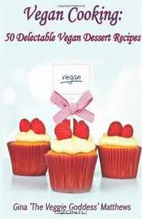 Vegan Cooking: 50 Delectable Vegan Dessert Recipes: Natural Foods - Special Diet - Desserts