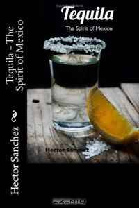 Tequila - The Spirit of Mexico