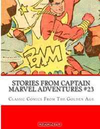 Stories From Captain Marvel Adventures #23: Classic Comics from the Golden Age