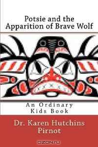 Potsie and the Apparition of Brave Wolf: An Ordinary Kids Book (Volume 3)