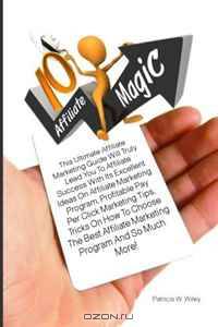 10 Affiliate Magic: This Ultimate Affiliate Marketing Guide Will Truly Lead You To Affiliate Success With Its Excellent Ideas On Affiliate Marketing ... Choose The Best Affiliate Marketing Program