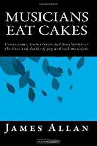 Musicians Eat Cakes: Connections, Coincidences and Similarities in the lives and deaths of pop and rock musicians