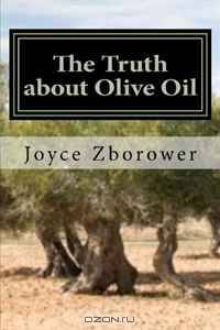 The Truth about Olive Oil: Benefits -- Curing Methods -- Remedies
