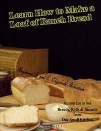 Learn How to Make a Loaf of Ranch Bread (Volume 2)