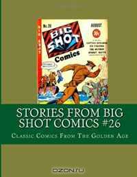 Stories From Big Shot Comics #26: Classic Comics From The Golden Age