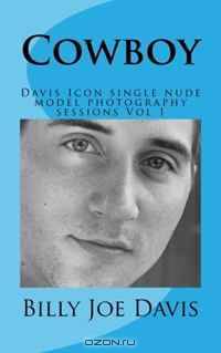 Cowboy: Davis Icon single nude model photography sessions Vol 1 (Volume 1)