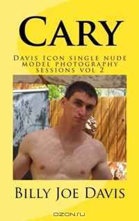 Cary: Davis Icon single nude model photography sessions vol 2 (Volume 2)