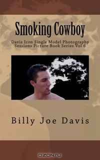 Smoking Cowboy: Davis Icon Single Model Photography Sessions Picture Book Series Vol 6 (Volume 6)