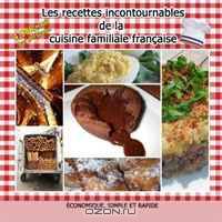 Les recettes incontournables de la cuisine familiale francaise (French Edition)