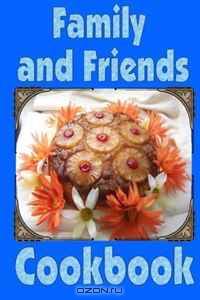 Family and Friends Cookbook