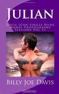 Julian: Davis Icon Single Nude Model Photography Sessions Vol 11 (Volume 11)
