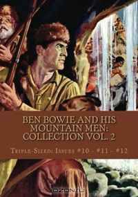 Ben Bowie and his Mountain Men: Collection Vol. 2: Triple-Sized: Issues #10 - #11 - #12