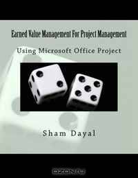 Earned Value Management For Project Management: Using Microsoft Office Project