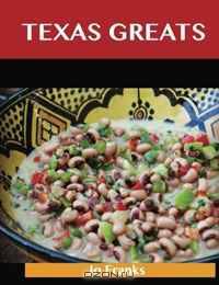 Texas Greats: Delicious Texas Recipes, The Top 48 Texas Recipes