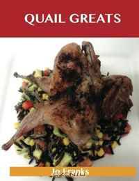 Quail Greats: Delicious Quail Recipes, The Top 44 Quail Recipes