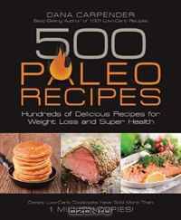 500 Paleo Recipes: Hundreds of Delicious Recipes for Weight Loss and Super Health