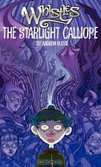 Whistles Volume One: The Starlight Calliope Hard Cover