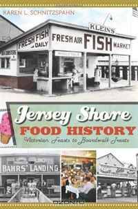 Jersey Shore Food History: Victorian Feasts to Boardwalk Treats (American Palate) (Food & Drink)