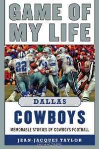 Game of My Life Dallas Cowboys: Memorable Stories of Cowboys Football
