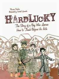 Hardlucky: The Story of a Boy Who Learns How to Think Before He Acts