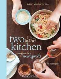 Two in the Kitchen (Williams-Sonoma): A Cookbook for Newlyweds