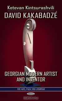 David Kakabadze: Georgian Modern Artist and Inventor (Fine Arts, Music and Literature)
