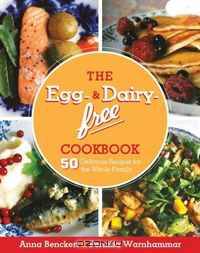 The Egg- and Dairy-Free Cookbook: 50 Delicious Recipes for the Whole Family