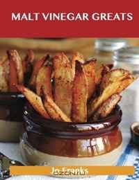 Malt Vinegar Greats: Delicious Malt Vinegar Recipes, The Top 41 Malt Vinegar Recipes