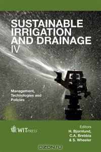 Sustainable Irrigation and Drainage IV: Management, Technologies and Policies (Wit Transactions on Ecology and the Environment)
