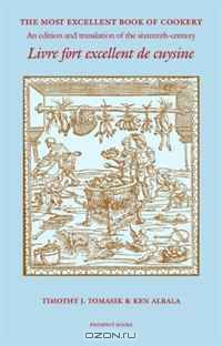 The Most Excellent Book of Cookery: An edition and translation of the 16th-century Livre fort excellent de cuysine