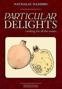 PARTICULAR DELIGHTS: Cooking for all the Senses