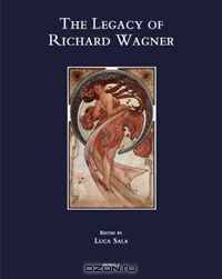 The Legacy of Richard Wagner: Convergences and Dissonances in Aesthetics and Reception (Speculum Musicae)