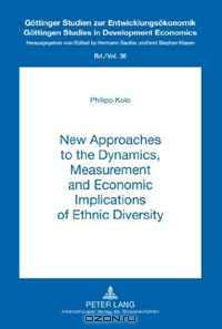 New Approaches to the Dynamics, Measurement and Economic Implications of Ethnic Diversity (Gottinger Studien Zur Entwicklungsokonomik Gottingen Studies in Development Economics)