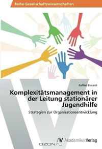 Komplexitatsmanagement in der Leitung stationarer Jugendhilfe (German Edition)
