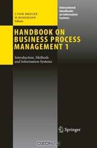 Handbook on Business Process Management 1: Introduction, Methods, and Information Systems (International Handbooks on Information Systems)