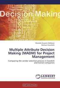 Multiple Attribute Decision Making (MADM) for Project Management